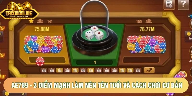 Ae789 - 3 Điểm Mạnh Làm Nên Tên Tuổi Và Cách Chơi Cơ Bản