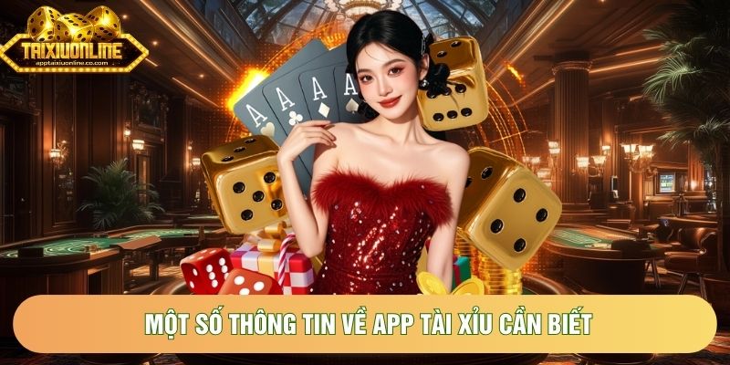 Một số thông tin về app Tài Xỉu cần biết Một số thông tin về app Tài Xỉu cần biết