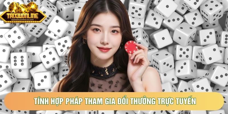 Tính hợp pháp tham gia đổi thưởng trực tuyến