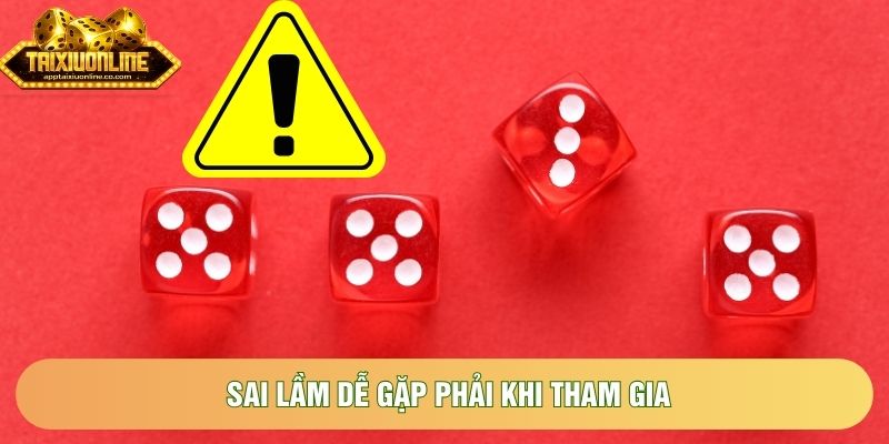 Sai lầm dễ gặp phải khi tham gia