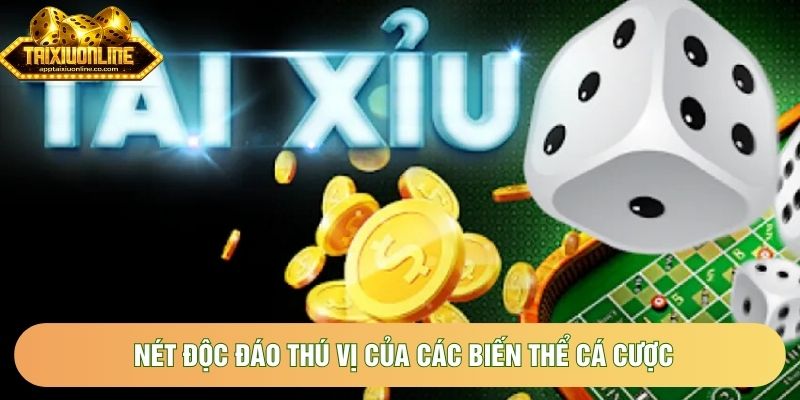 Nét độc đáo thú vị của các biến thể cá cược Nét độc đáo thú vị của các biến thể cá cược