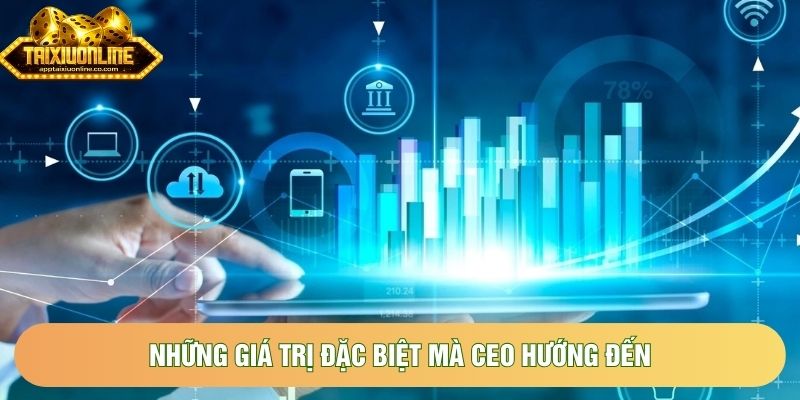 Những giá trị đặc biệt mà CEO hướng đến Những giá trị đặc biệt mà CEO hướng đến