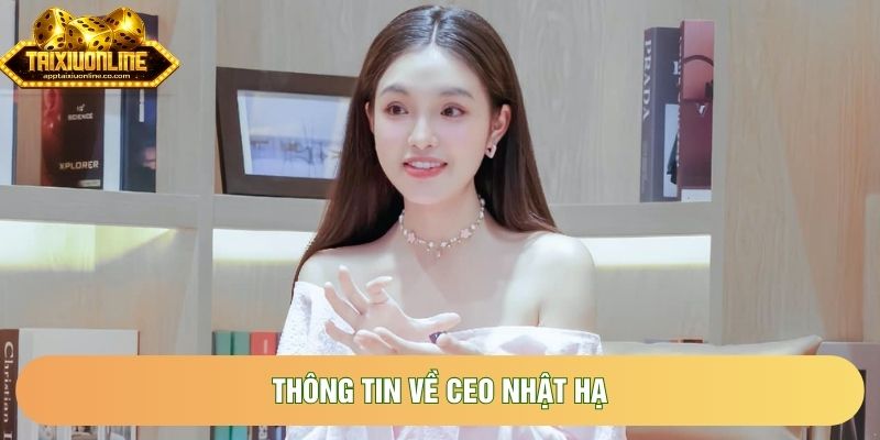 Thông tin về CEO Nhật Hạ Thông tin về CEO Nhật Hạ
