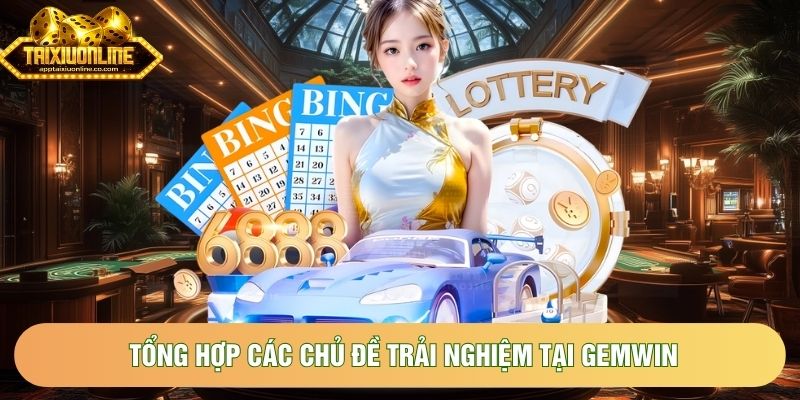 Tổng hợp các chủ đề trải nghiệm tại Gemwin