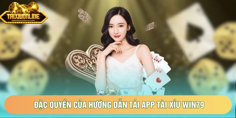 Đặc quyền của hướng dẫn tải app tài xỉu Win79