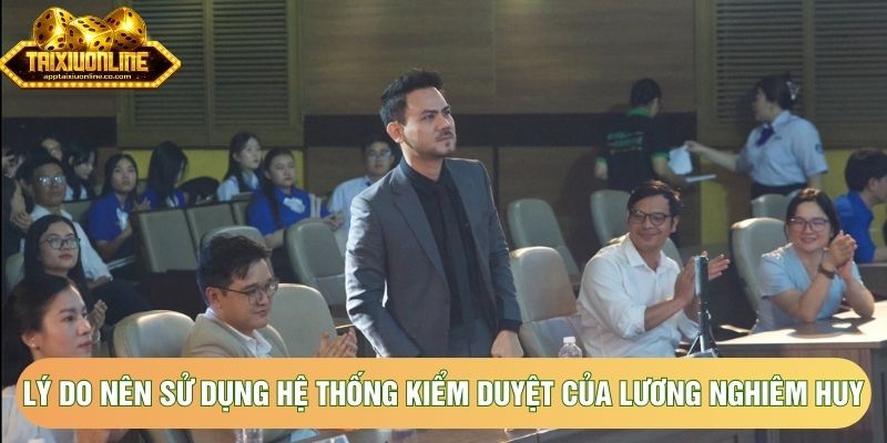 Lý do nên sử dụng hệ thống kiểm duyệt của Lương Nghiêm Huy Lý do nên sử dụng hệ thống kiểm duyệt của Lương Nghiêm Huy