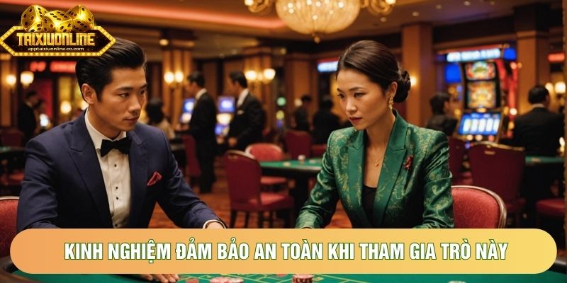 Kinh nghiệm đảm bảo an toàn khi tham gia trò này