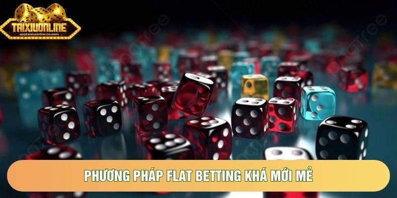 Phương pháp Flat Betting khá mới mẻ