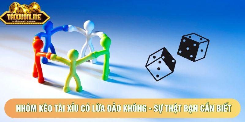 Nhóm Kèo Tài Xỉu Có Lừa Đảo Không - Sự Thật Bạn Cần Biết