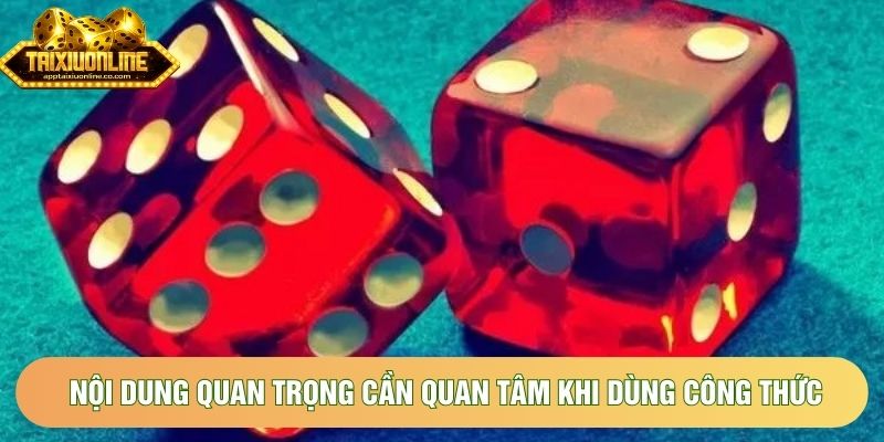 Nội dung quan trọng cần quan tâm khi dùng công thức Nội dung quan trọng cần quan tâm khi dùng công thức