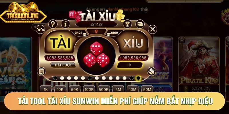 Tải tool tài xỉu sunwin miễn phí giúp nắm bắt nhịp điệu