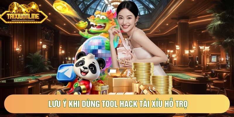 Lưu ý khi dùng tool hack Tài Xỉu hỗ trọ